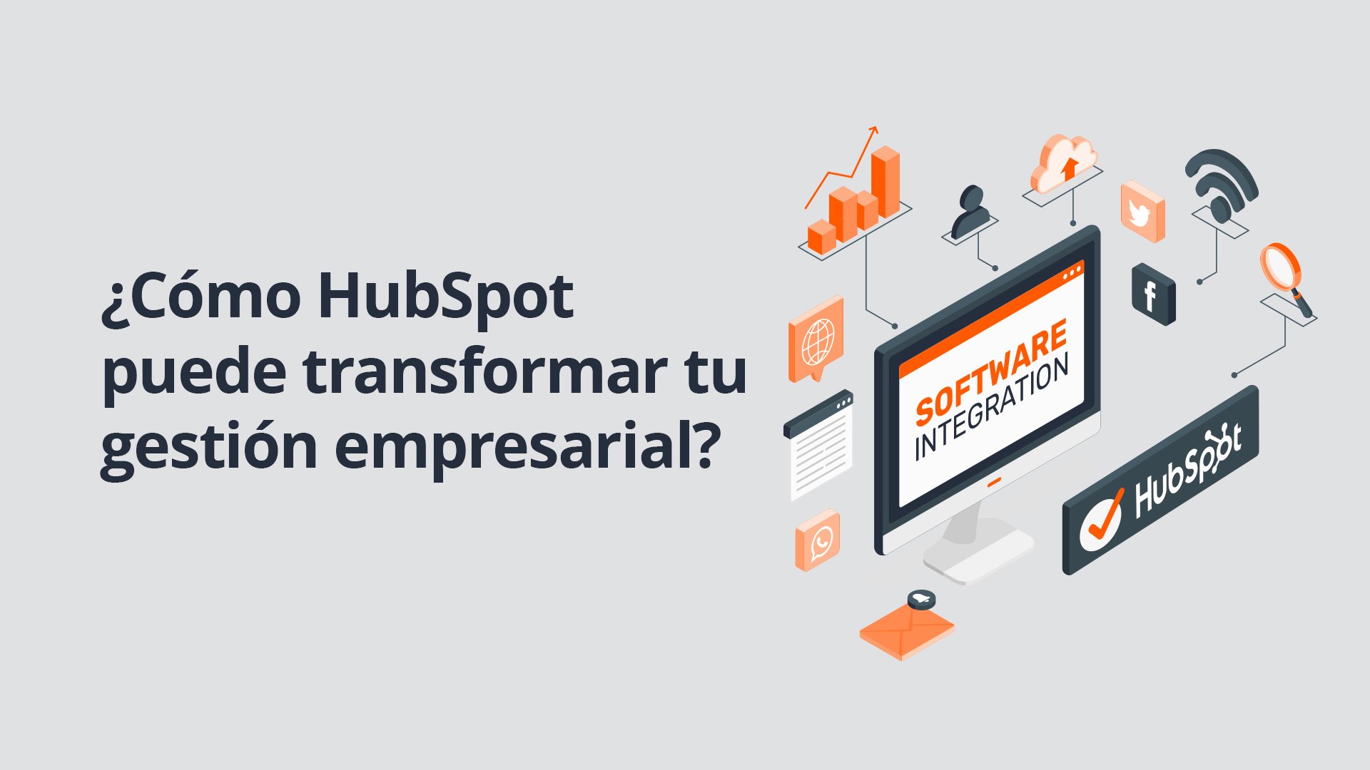 ¿Cómo HubSpot puede transformar tu gestión empresarial?