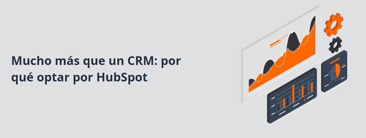 Mucho más que un CRM: por qué optar por HubSpot